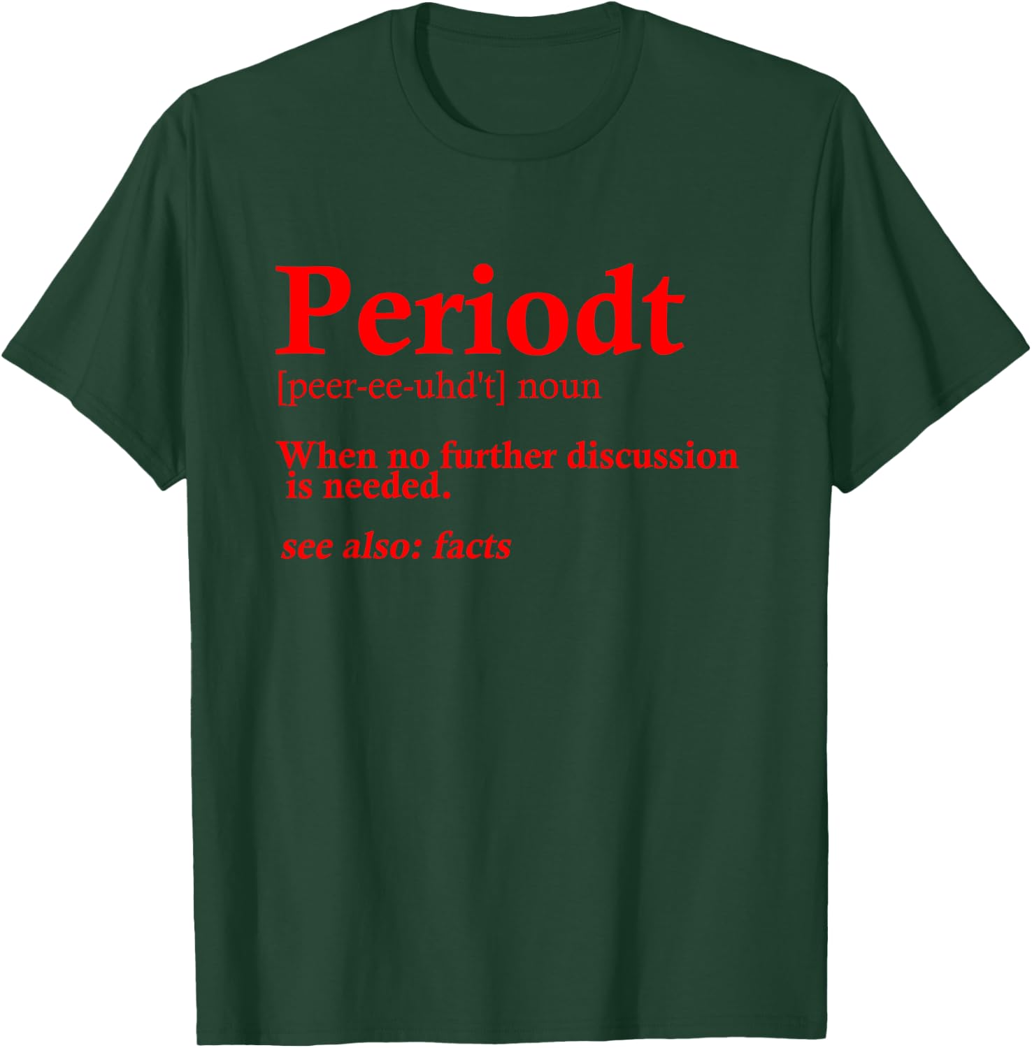 Funny Periodt Gift Women Cool Periodt Slang Meaning T-Shirt - T-Shirt | Forest