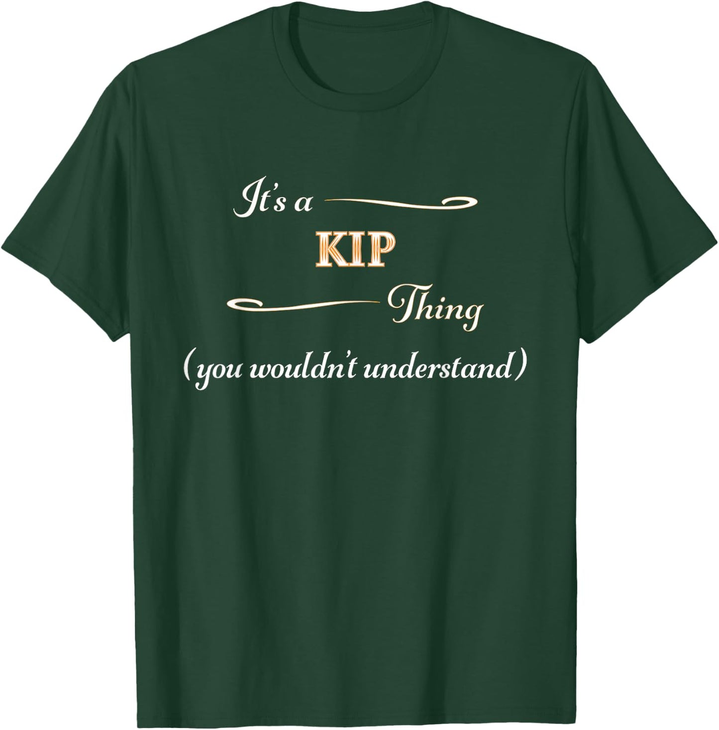 It's a KIP Thing, You Wouldn't Understand | Name Gift T-Shirt - T-Shirt | Forest