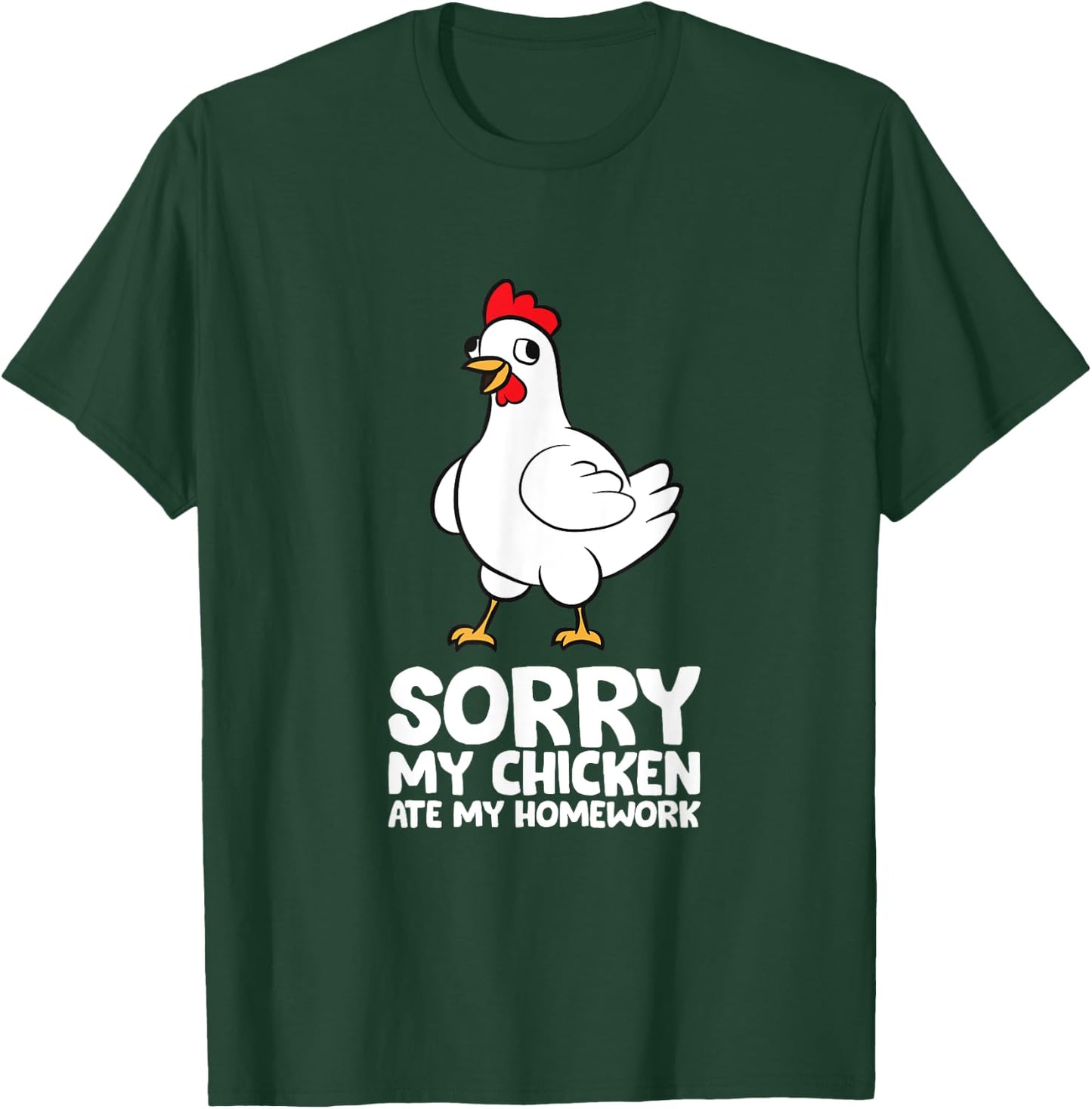 Sorry, My Chicken Ate My Homework T-Shirt - T-Shirt | Forest