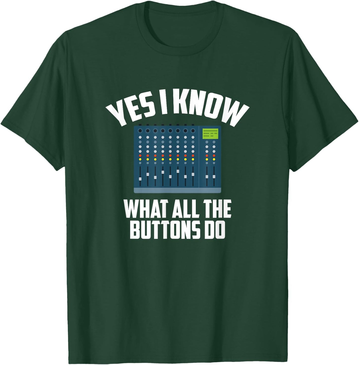 Yes I Know What All The Buttons Do, Audio Engineer T-Shirt - T-Shirt | Forest