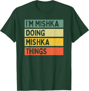 I'm Mishka Doing Mishka Things Funny Personalized Quote T-Shirt - T-Shirt | Forest