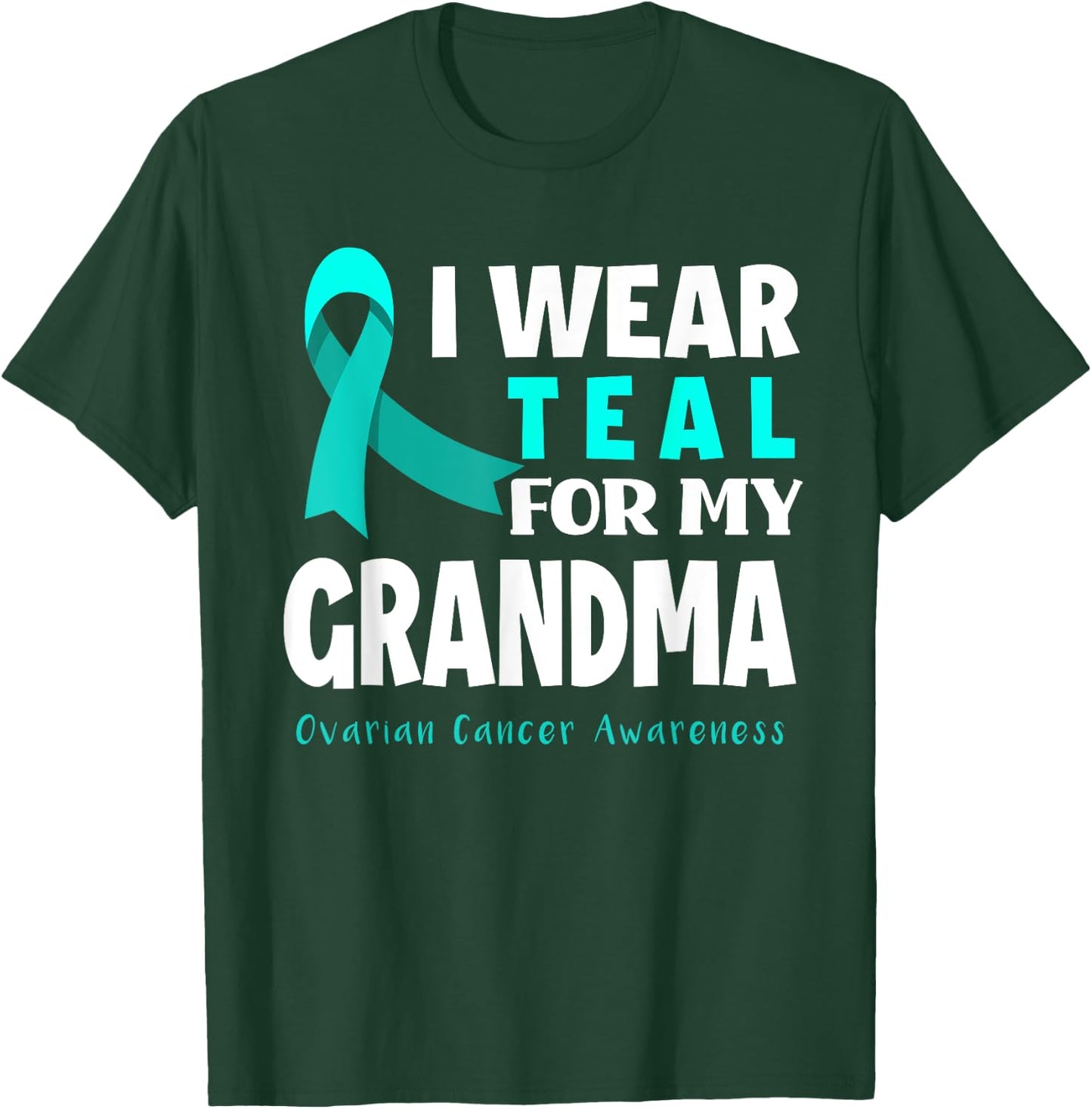 I Wear Teal For My Grandma Support Ovarian Cancer Awareness T-Shirt - T-Shirt | Forest