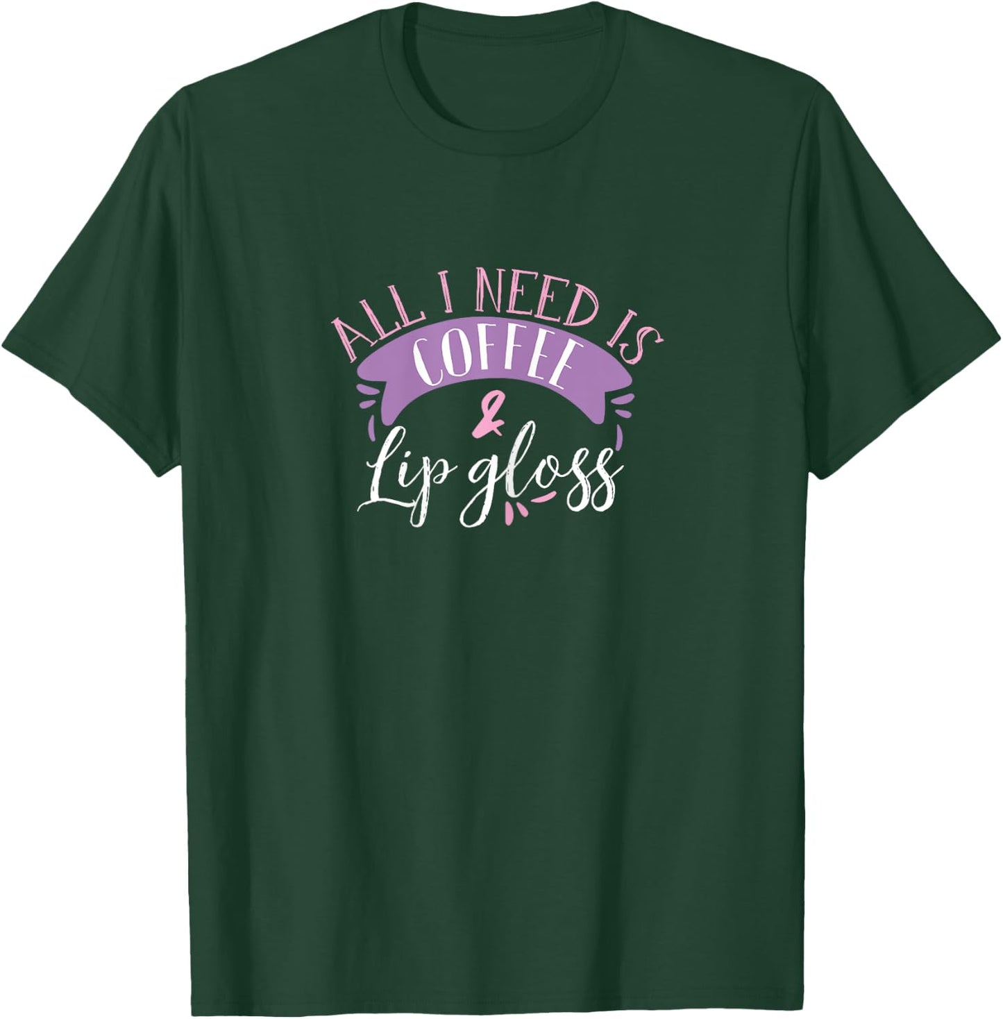 all I need is coffee and lip gloss funny makeup lover gift T-Shirt - T-Shirt | Forest