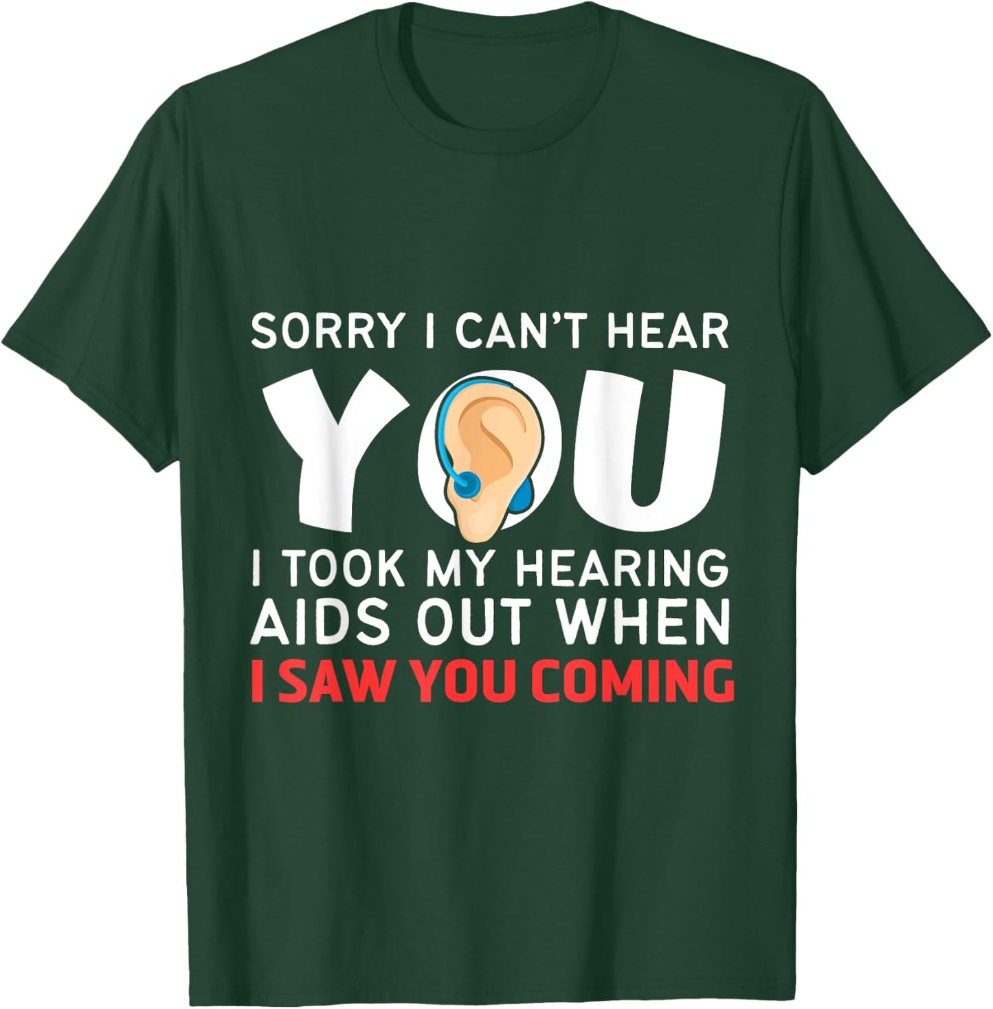 Funny and Humorous Medicine Apparel Sorry I Can't Hear You Hearing Aids T-Shirt - T-Shirt | Forest