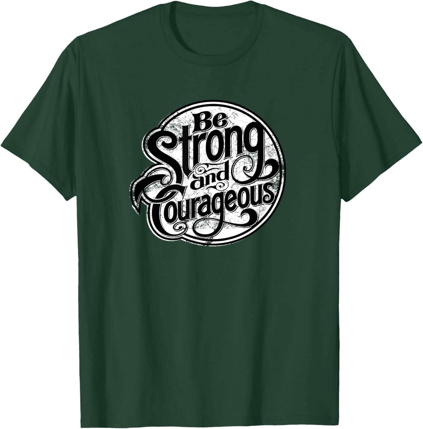 Being strong and courageous every day modern apparel T-Shirt - T-Shirt | Forest