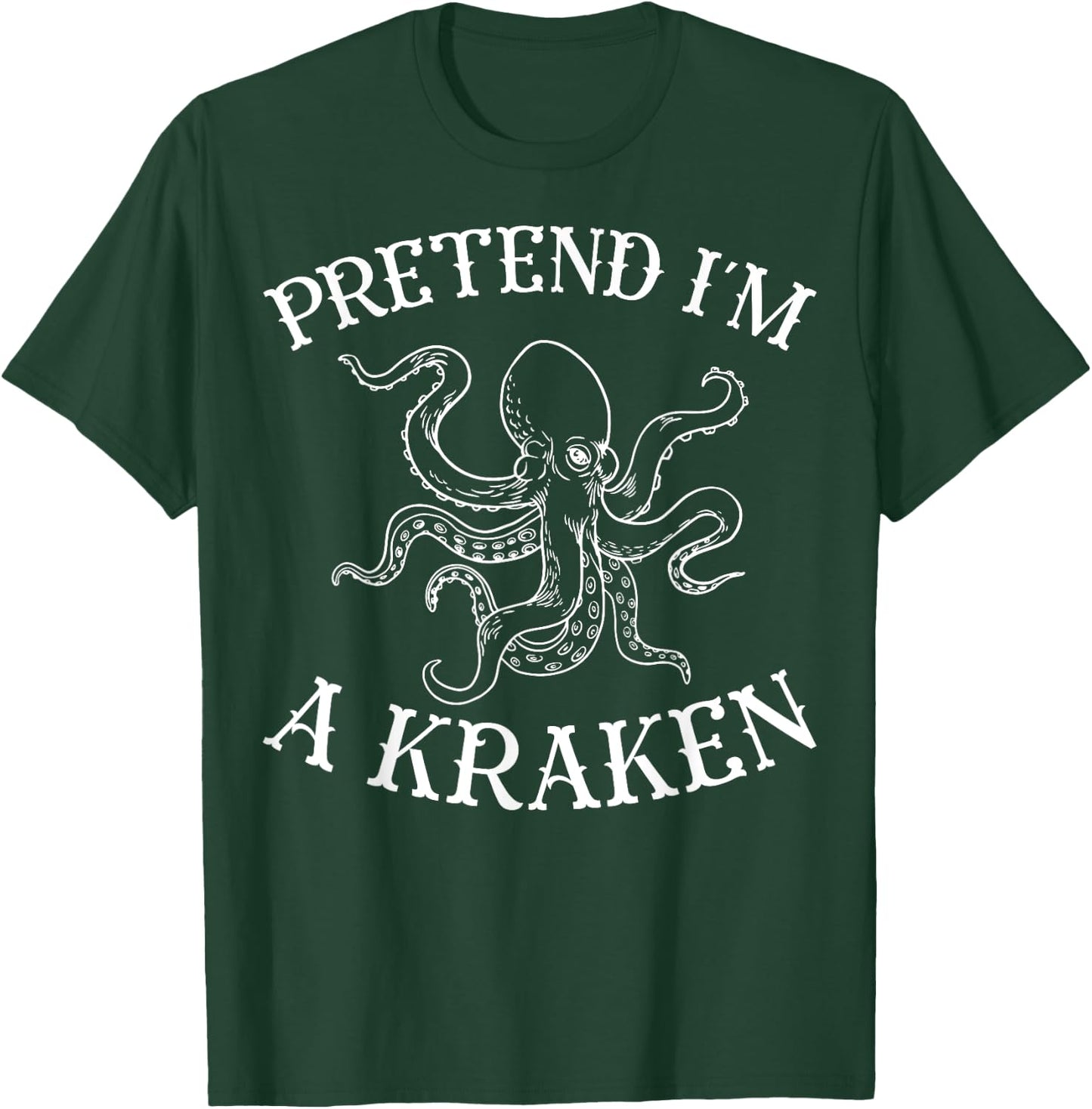 Pretend I'm A Kraken Octopus T-Shirt - T-Shirt | Forest