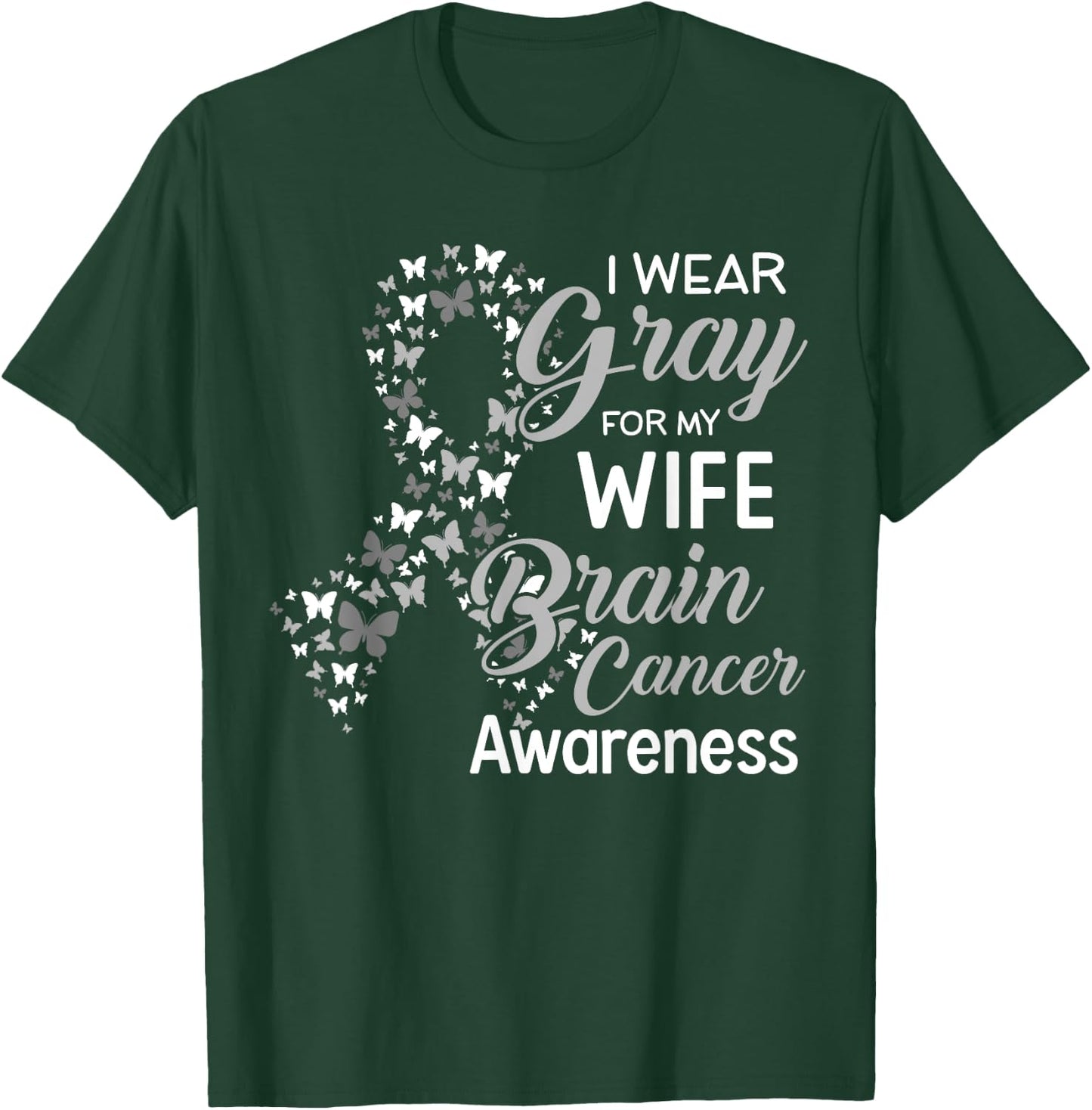 I wear Gray for my Wife Brain Cancer Awareness T-Shirt - T-Shirt | Forest