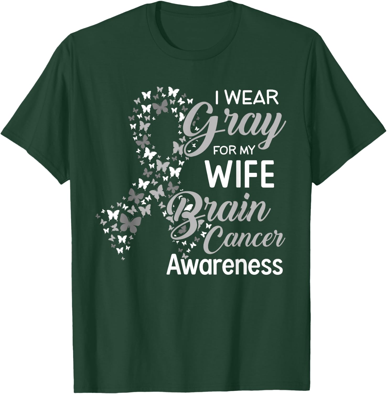 I wear Gray for my Wife Brain Cancer Awareness T-Shirt - T-Shirt | Forest