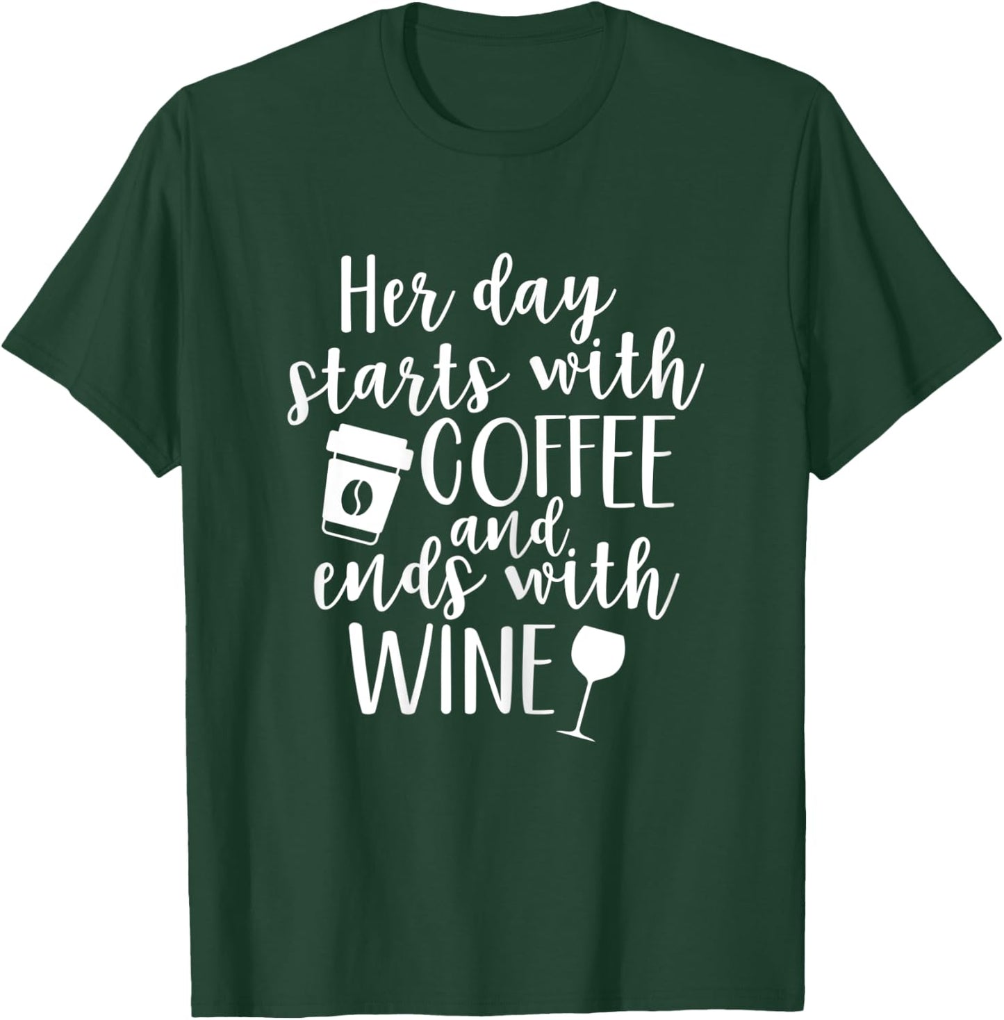 Her Day Starts With Coffee And Ends With Wine T-Shirt - T-Shirt | Forest