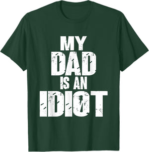 Funny My Dad is an Idiot Sarcastic Father Gift T-Shirt - T-Shirt | Forest