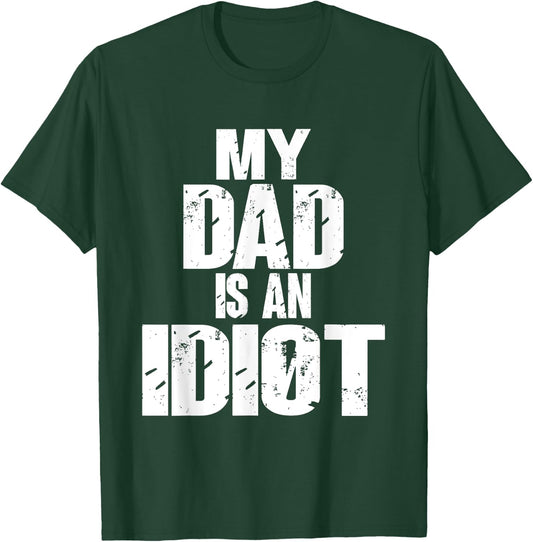 Funny My Dad is an Idiot Sarcastic Father Gift T-Shirt - T-Shirt | Forest