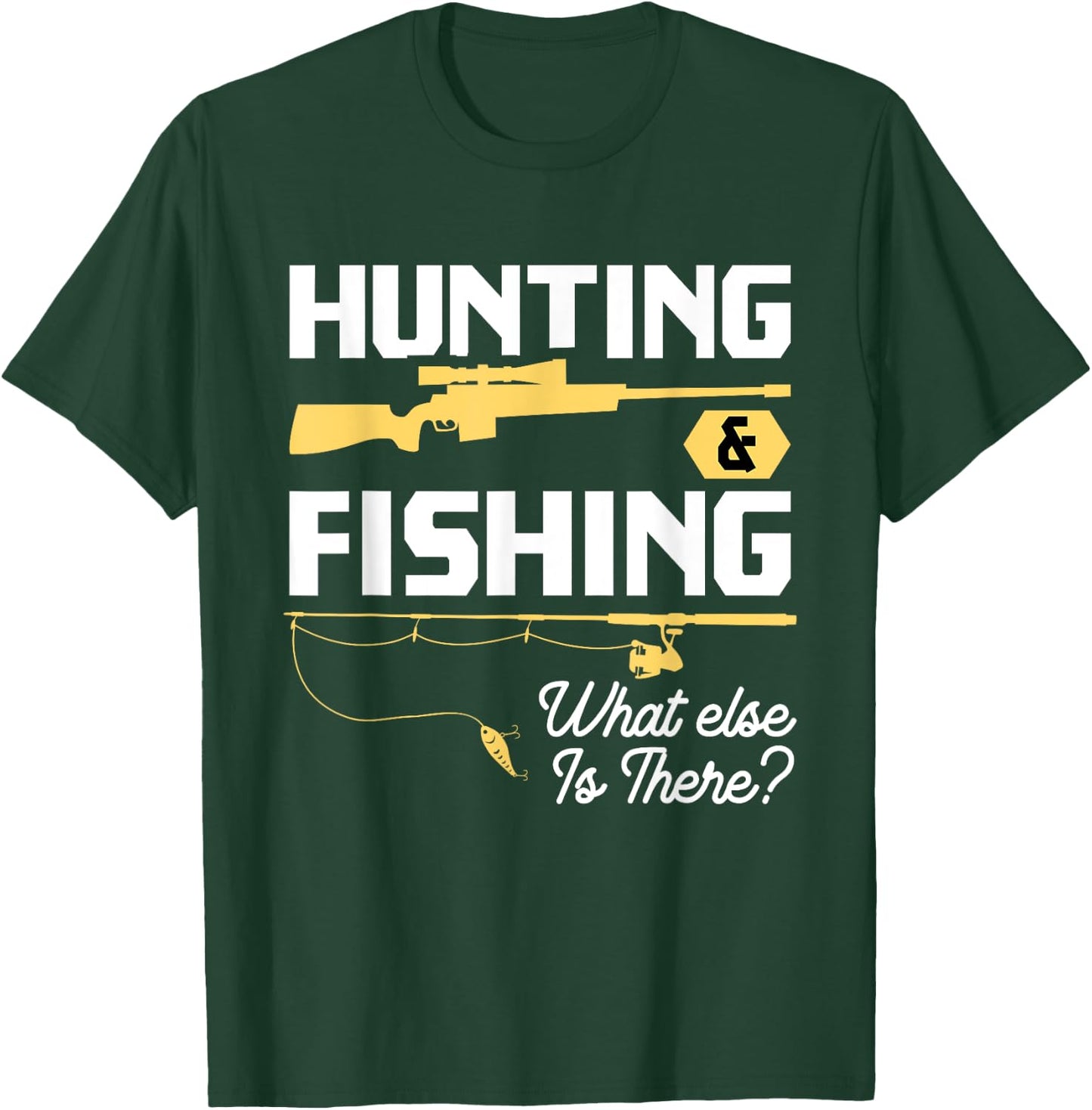 Hunting & Fishing What Else is There - Funny Fisher & Hunter T-Shirt - T-Shirt | Forest