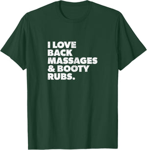 Humorous I Love Back Massages and Booty Rubs T-Shirt - T-Shirt | Forest