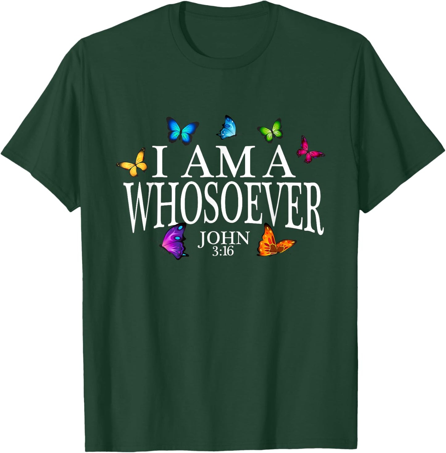 I Am A Whosoever John 3:16 Jesus Christian Butterfly Gift T-Shirt - T-Shirt | Forest