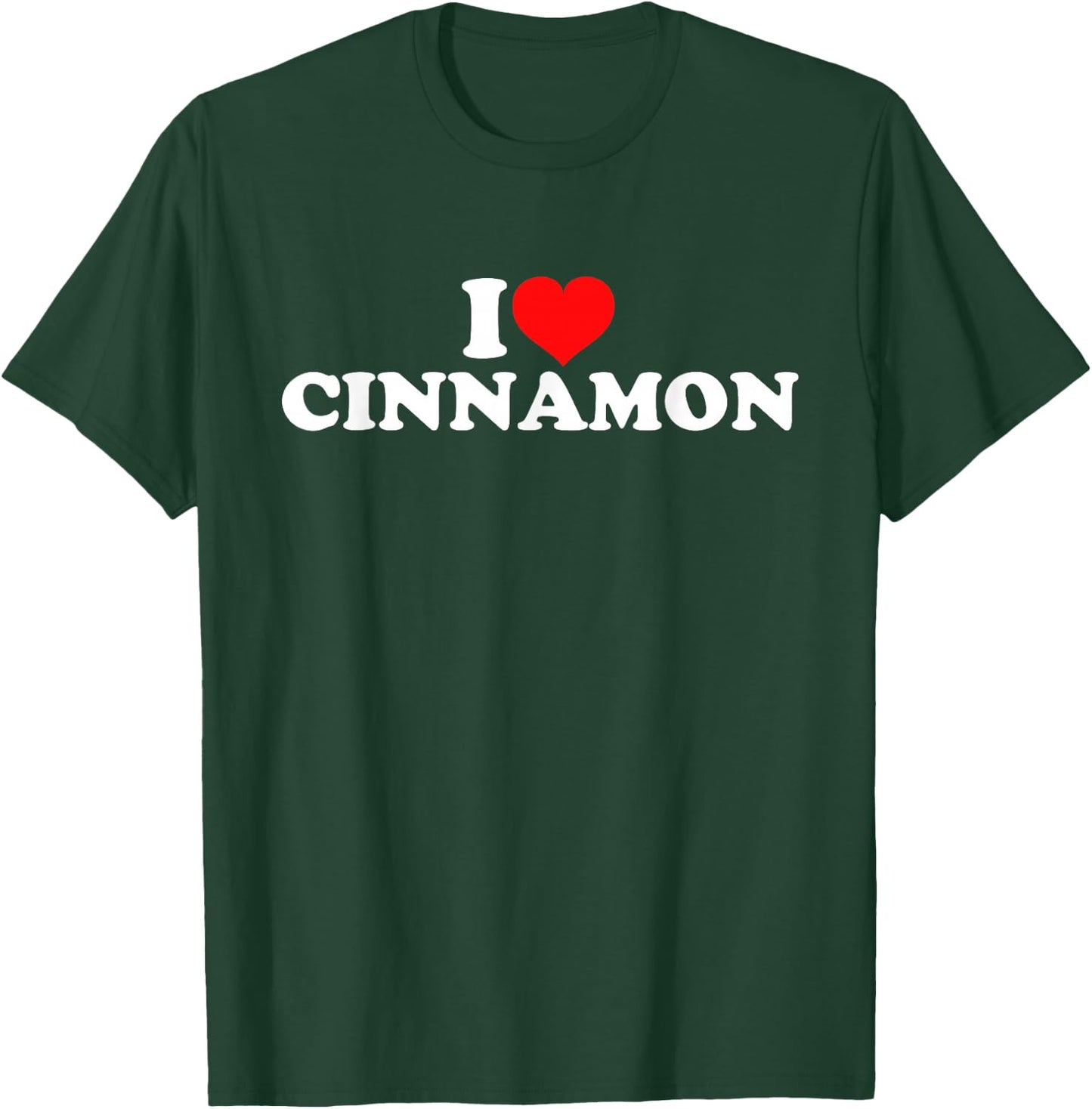 I Love Cinnamon T-Shirt - T-Shirt | Forest