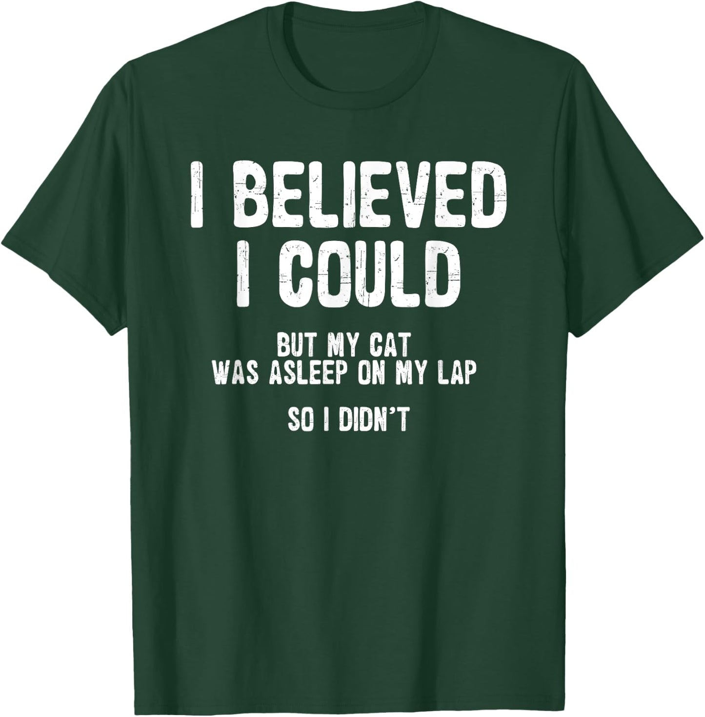 I Believed I Could But My Cat Was Asleep On My Lap T-Shirt - T-Shirt | Forest