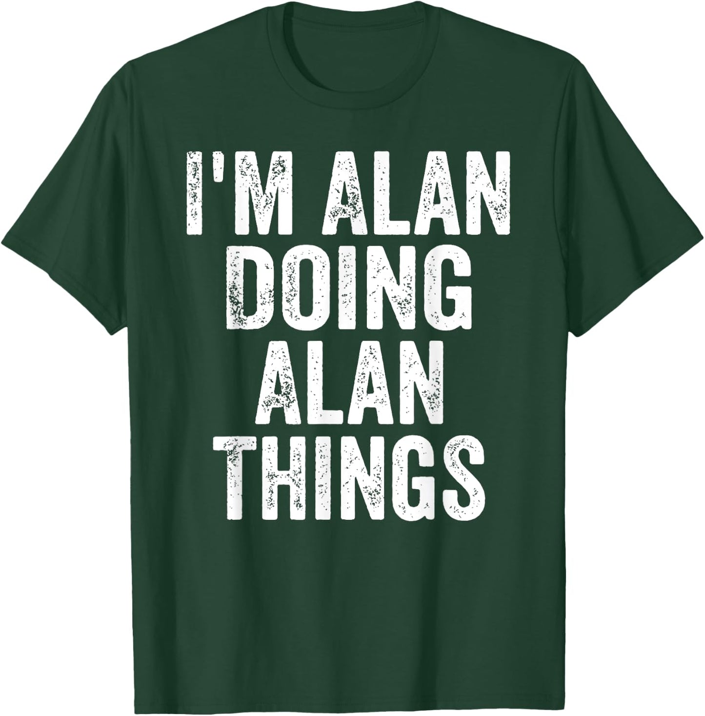 I'm Alan Doing Alan Things Shirt Personalized First Name T-Shirt - T-Shirt | Forest