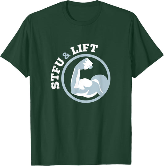 STFU And Lift For A Weightlifting Bodybuilder Gift T-Shirt - T-Shirt | Forest