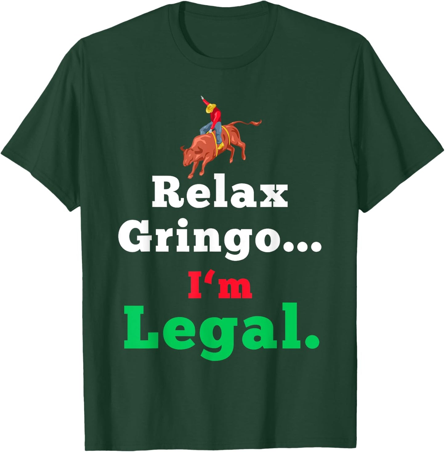 Funny Mexican Shirts & Women - Relax Gringo Im Legal T-Shirt - T-Shirt | Forest