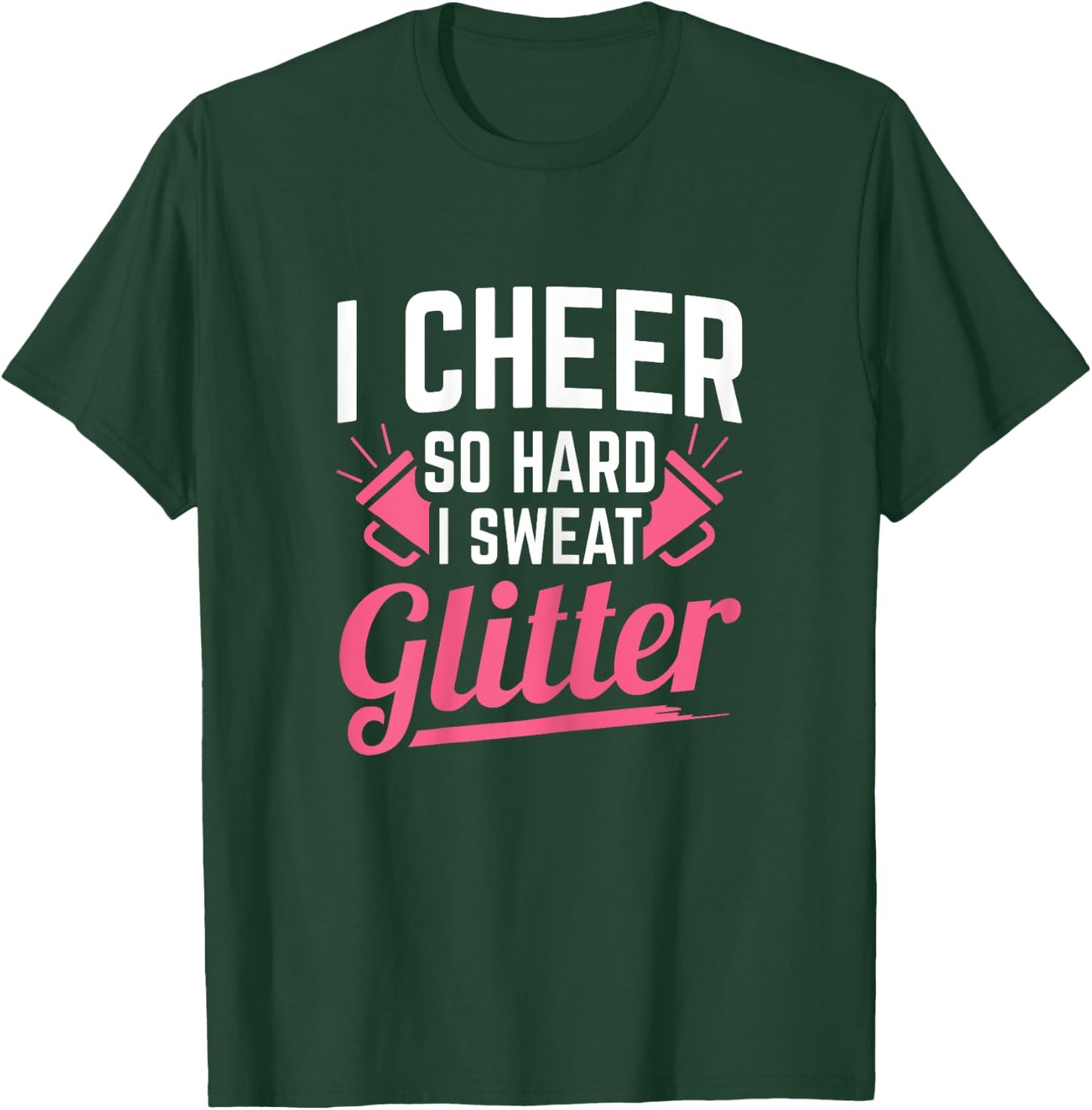I Cheer So Hard I Sweat Glitter Cheerleading T-Shirt - T-Shirt | Forest