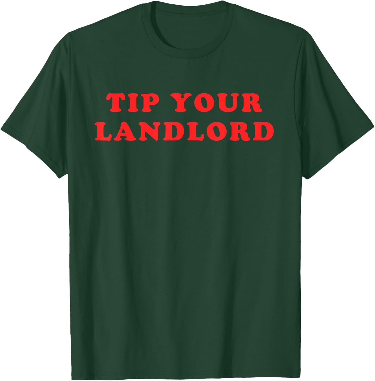 Tip Your Landlord Quote T-Shirt - T-Shirt | Forest