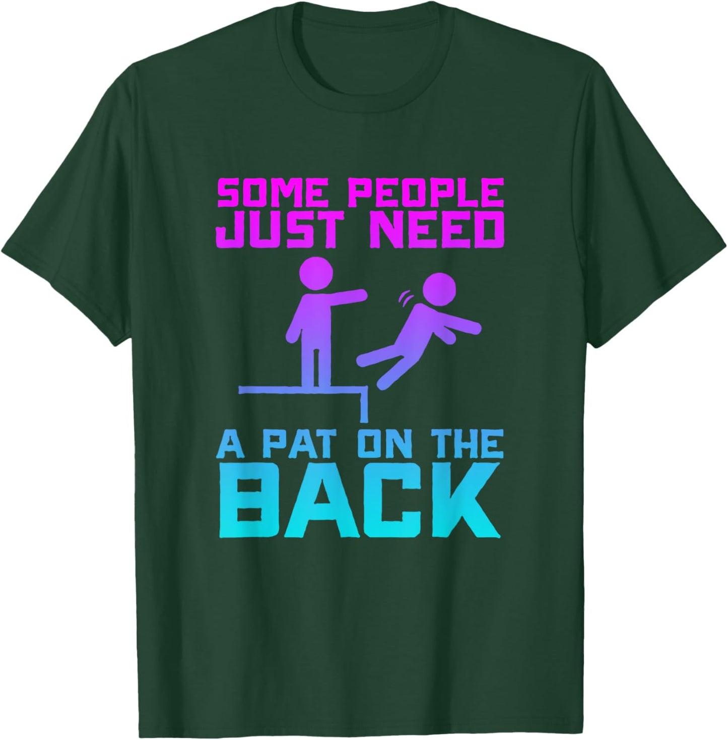 Some People Need A Pat On The Back Funny Sarcasm Quote T-Shirt - T-Shirt | Forest