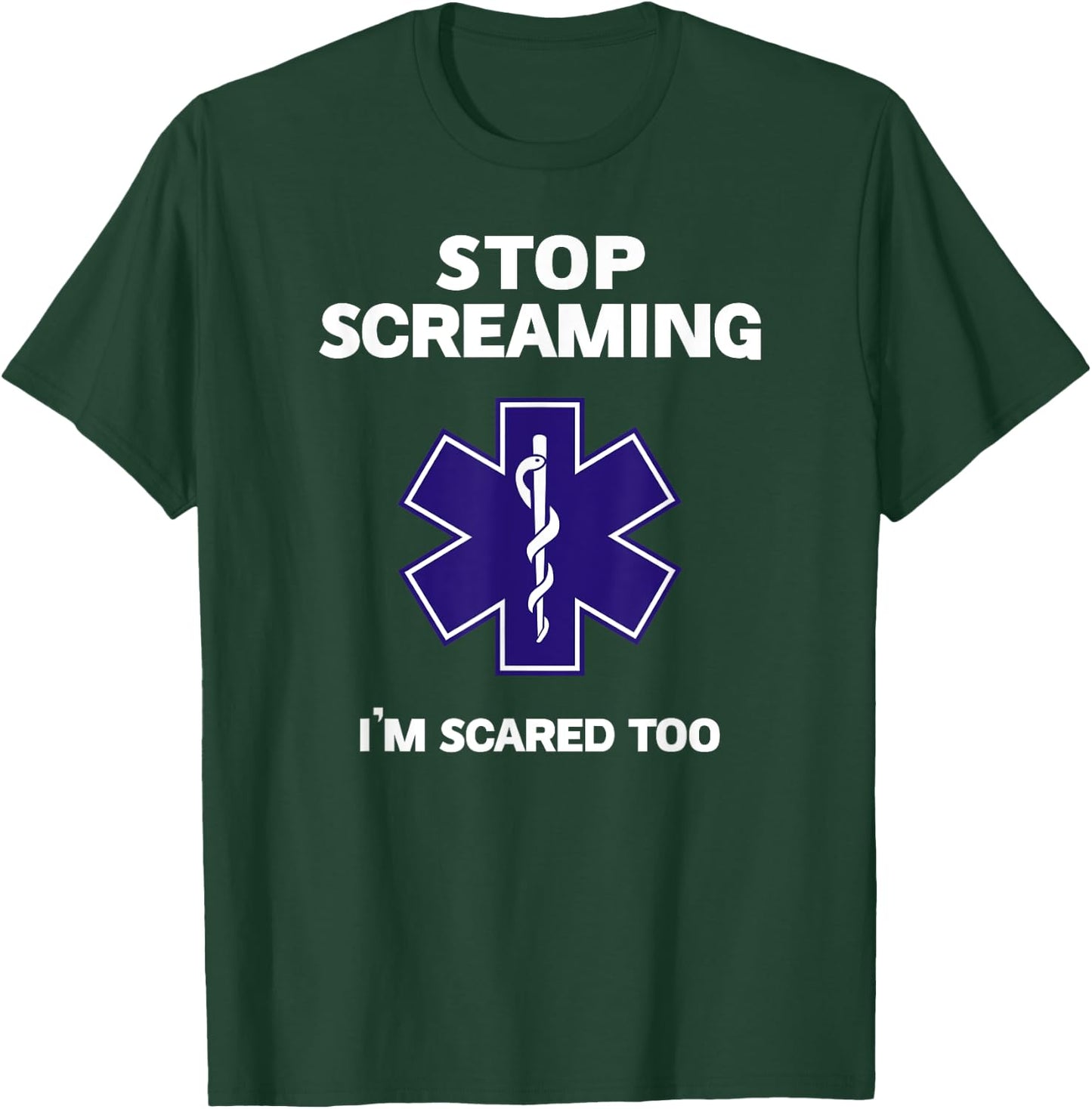 STOP SCREAMING IM SCARED TOO funny EMT gift EMS Paramedic T-Shirt - T-Shirt | Forest
