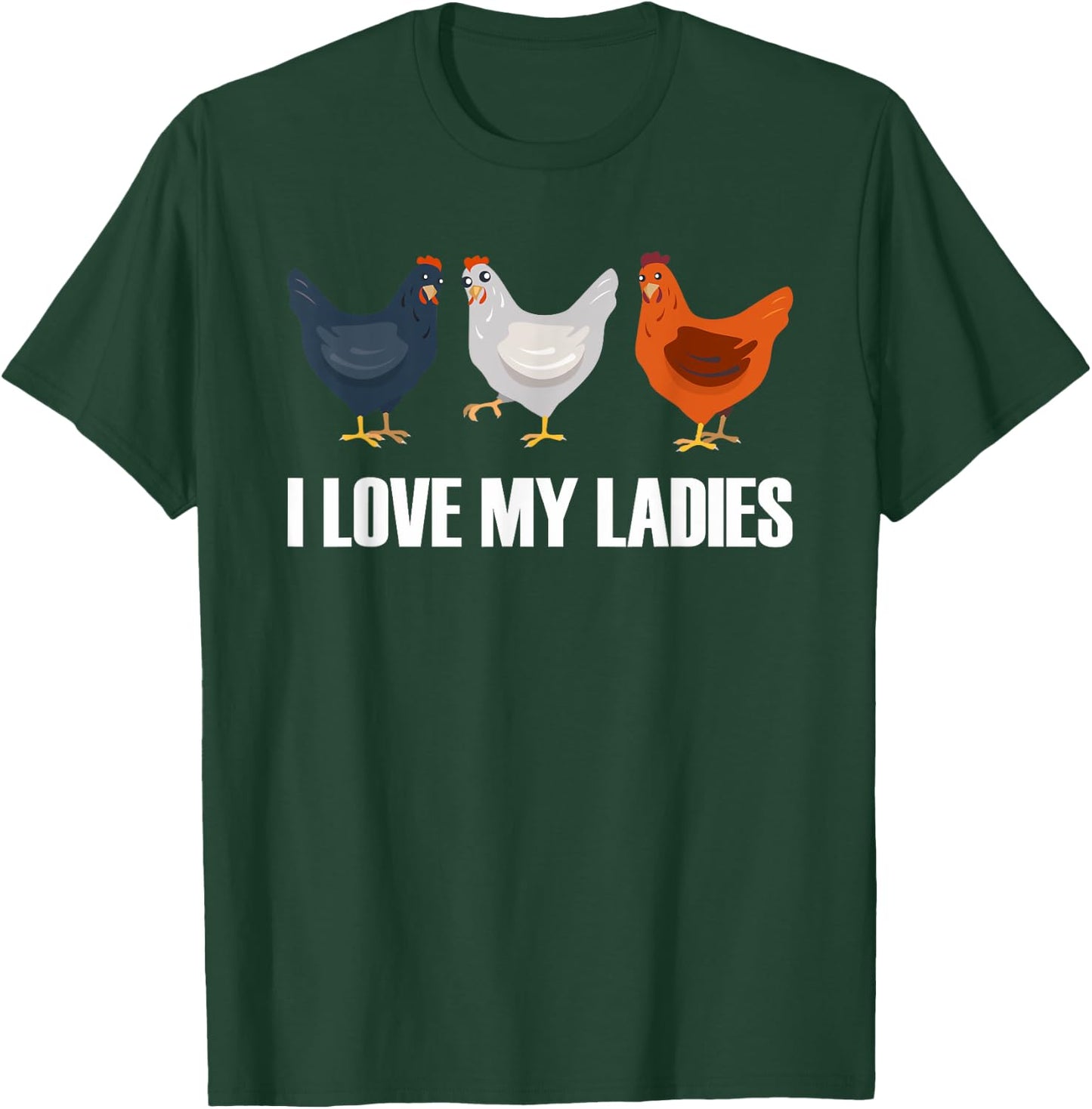 I Love My Ladies | Chicken Chicks Chickens T-Shirt - T-Shirt | Forest