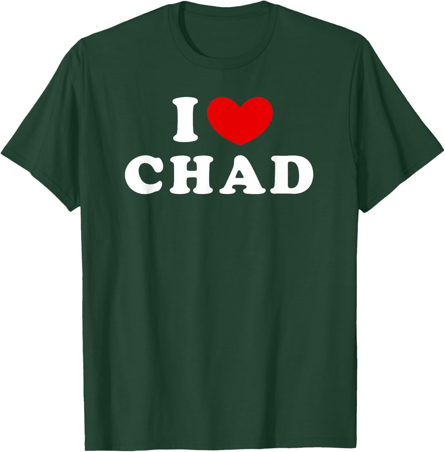 I Love Chad, I Love Chad T-Shirt - T-Shirt | Forest