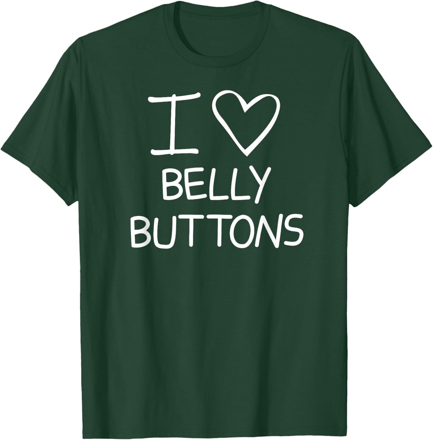 I Heart Belly Buttons, Funny, Jokes, Sarcastic Sayings T-Shirt - T-Shirt | Forest