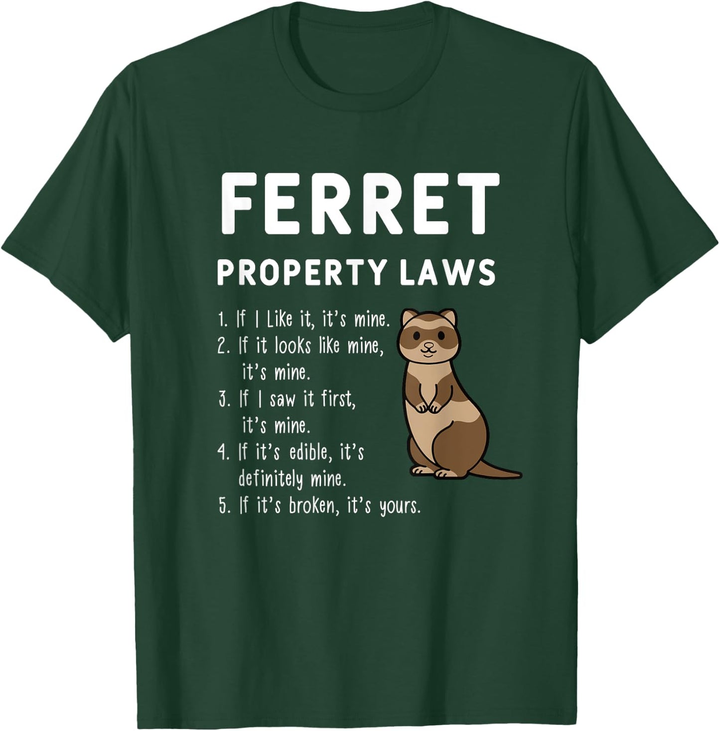 Ferret Property Laws Five Statements By Ferrets T-Shirt - T-Shirt | Forest