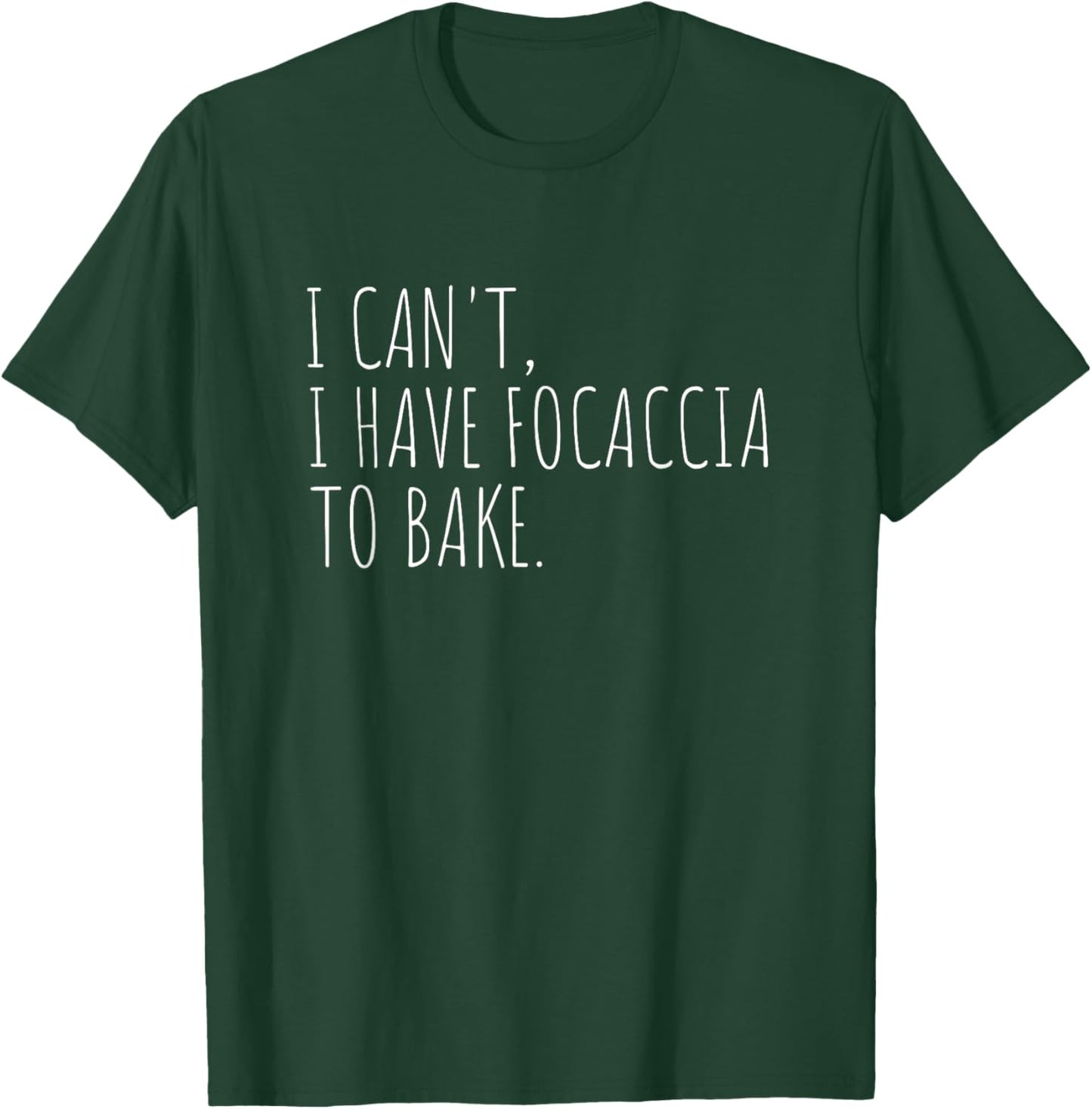 I Can't I Have Focaccia To Bake Italian Bread Baking T-Shirt - T-Shirt | Forest