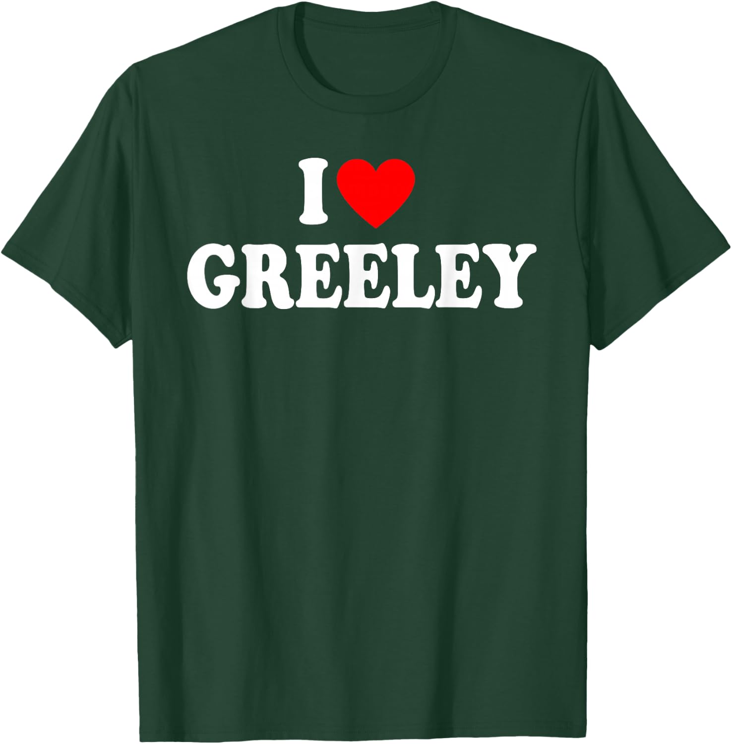 I Love Greeley Colorado Hometown Classic T-Shirt - T-Shirt | Forest