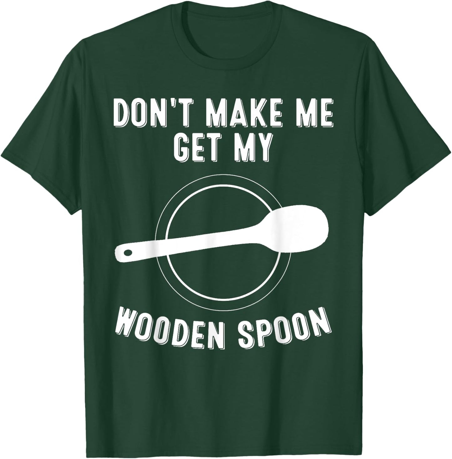 Funny Don't Make Me Get My Wooden Spoon Gift Cute Men Women T-Shirt - T-Shirt | Forest