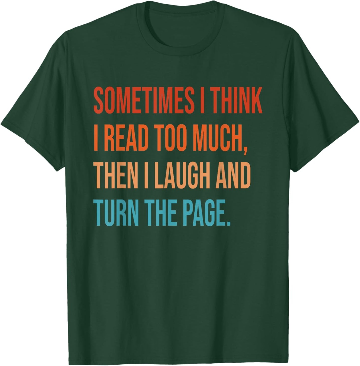 Sometimes I Think I Read Too Much Then I Laugh Funny Book T-Shirt - T-Shirt | Forest
