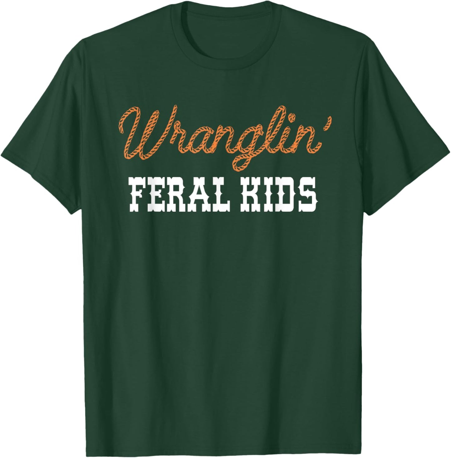 Wranglin' Feral Kids Funny Quotes For Boys And Girls Saying T-Shirt - T-Shirt | Forest