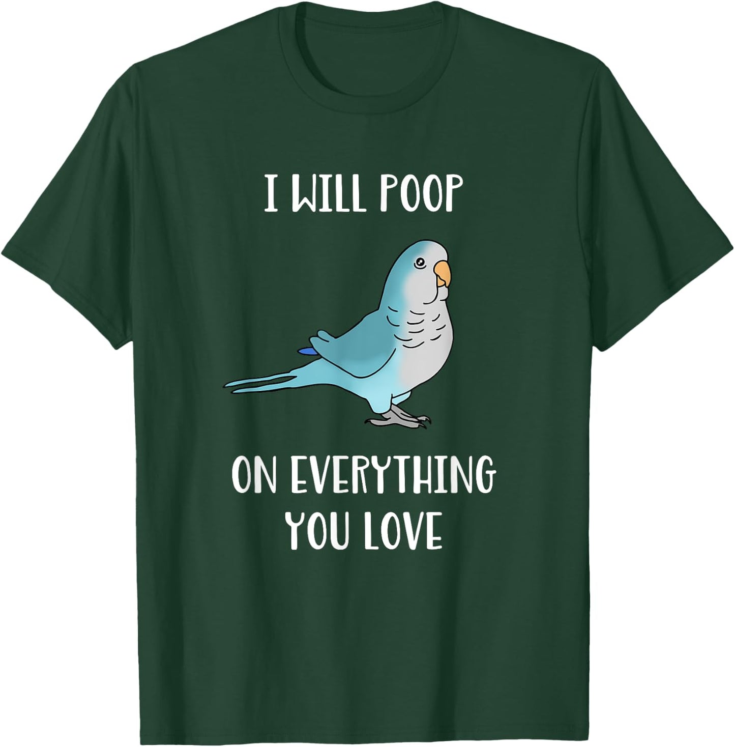 I will poop on everything you love Funny Blue Quaker Parrot T-Shirt - T-Shirt | Forest