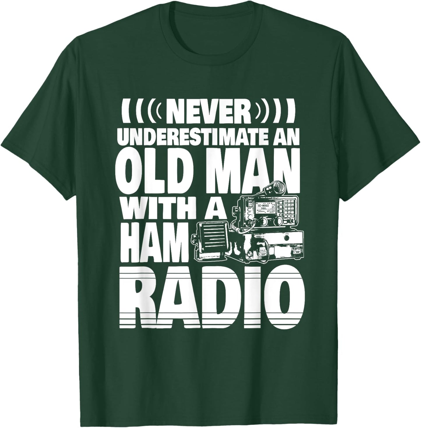 Never Underestimate an Old Man with a Ham Radio Dad T-Shirt - T-Shirt | Forest