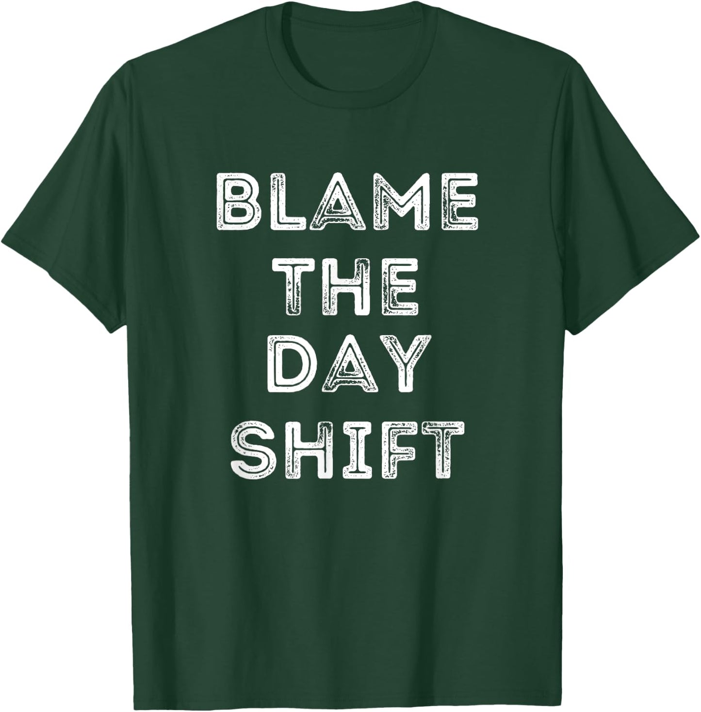 Blame The Day Shift Funny For Night Shift Workers Sarcastic T-Shirt - T-Shirt | Forest
