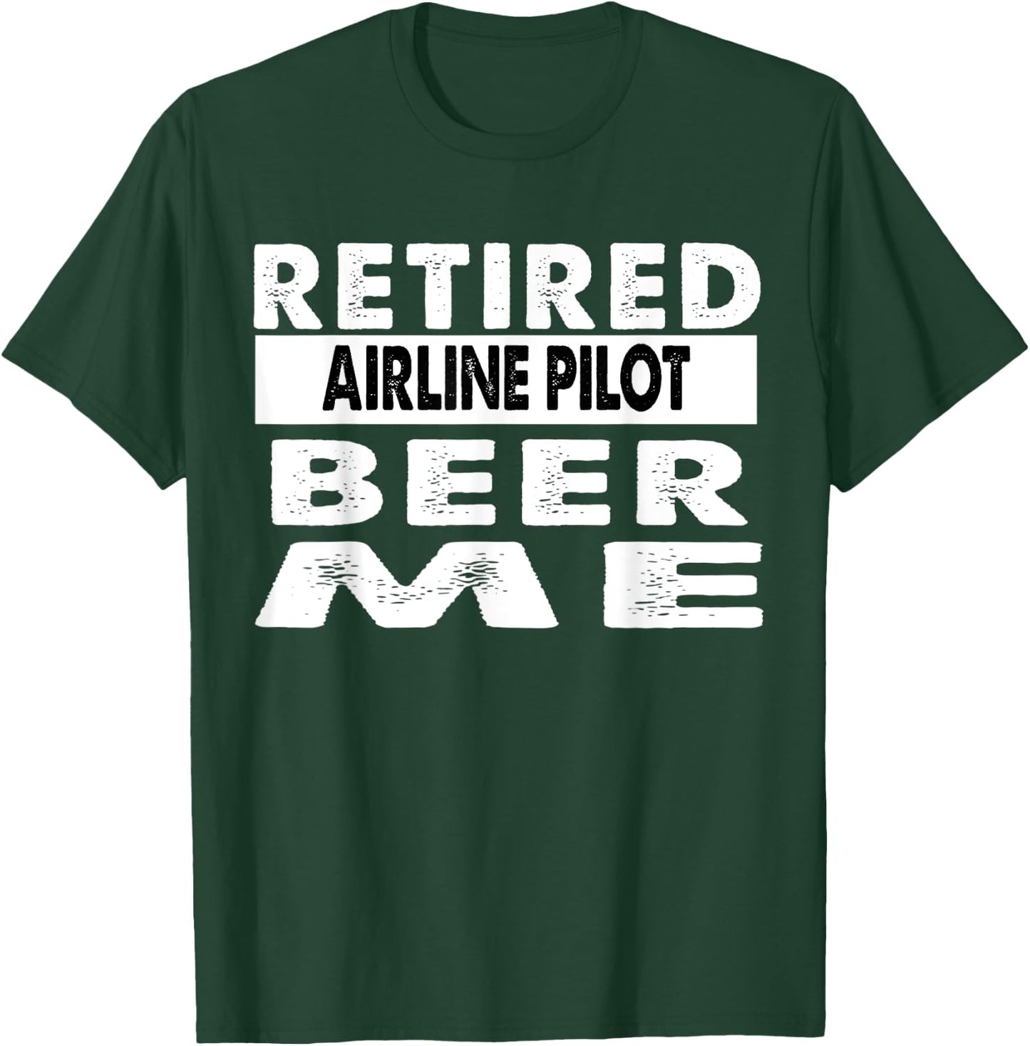 Retired Airline Pilot Beer Me Retirement Gift T-Shirt - T-Shirt | Forest