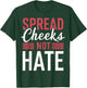 Spread Cheeks Not Hate T-Shirt - T-Shirt | Forest