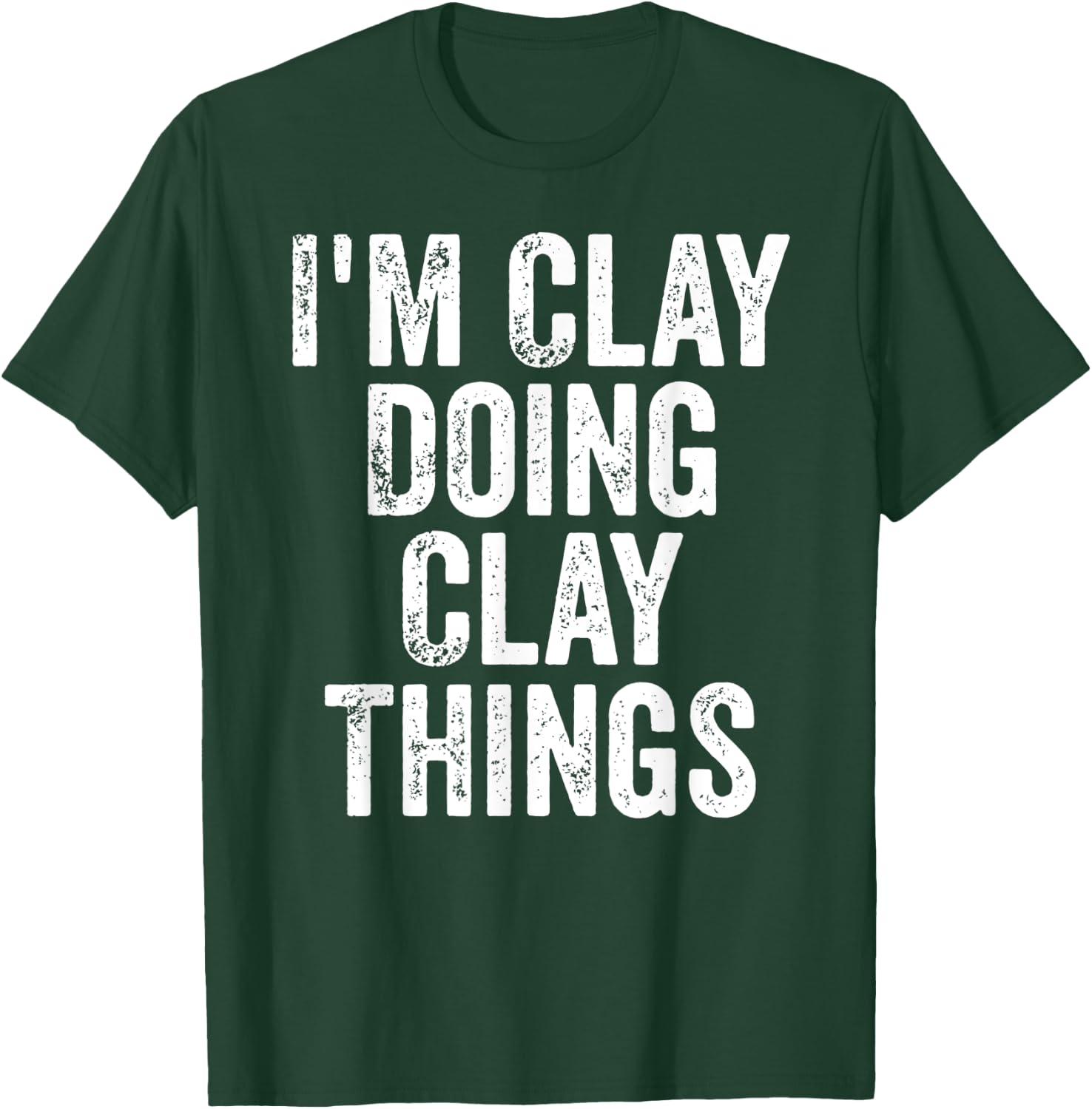I'm Clay Doing Clay Things Shirt Personalized First Name T-Shirt - T-Shirt | Forest