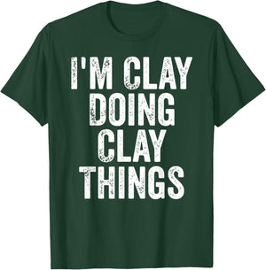 I'm Clay Doing Clay Things Shirt Personalized First Name T-Shirt - T-Shirt | Forest