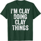 I'm Clay Doing Clay Things Shirt Personalized First Name T-Shirt - T-Shirt | Forest