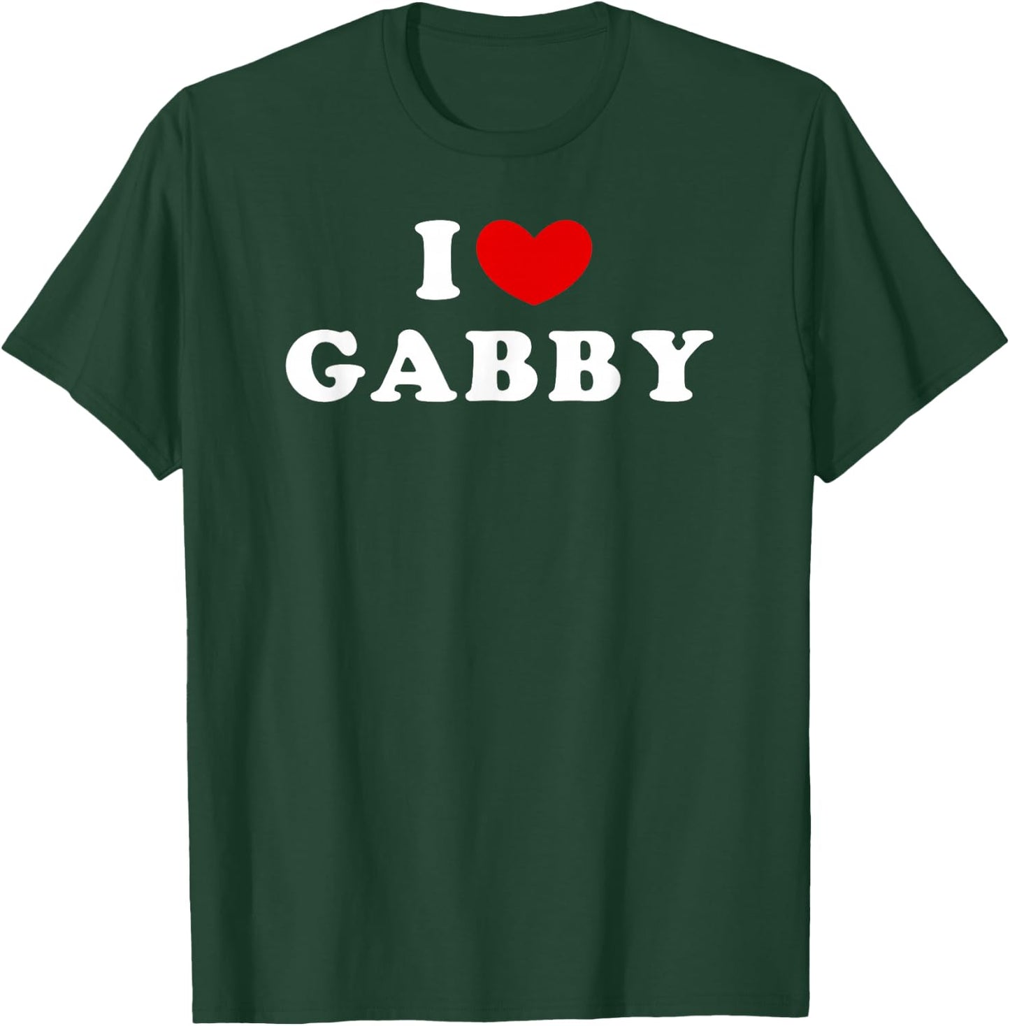 I Love Gabby, I Love Gabby T-Shirt - T-Shirt | Forest