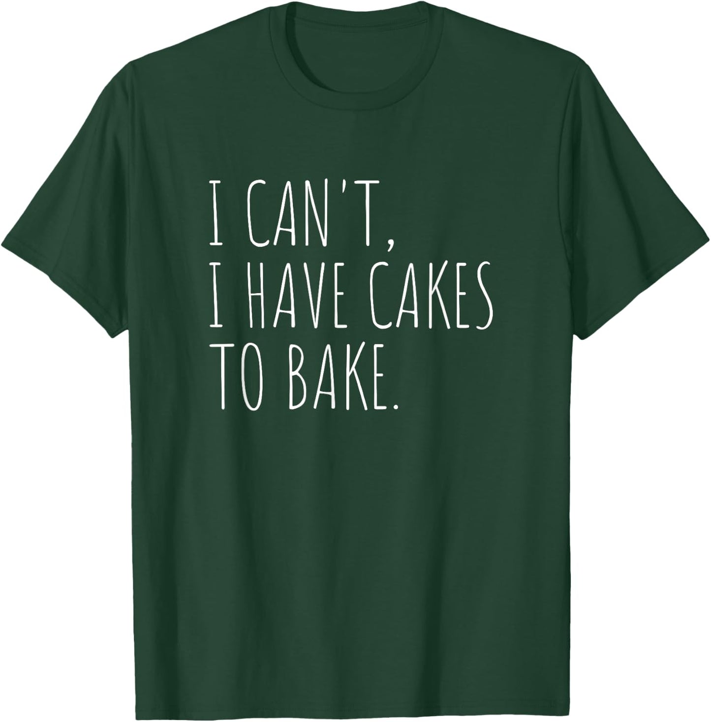 I Can't I Have Cakes To Bake Funny Cake Baker T-Shirt - T-Shirt | Forest