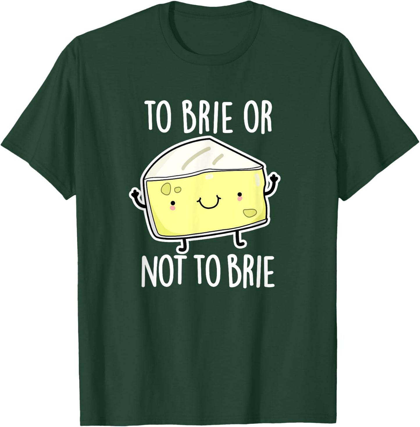 To Brie Or Not To Brie Funny Cheese Pun Gift T-Shirt - T-Shirt | Forest