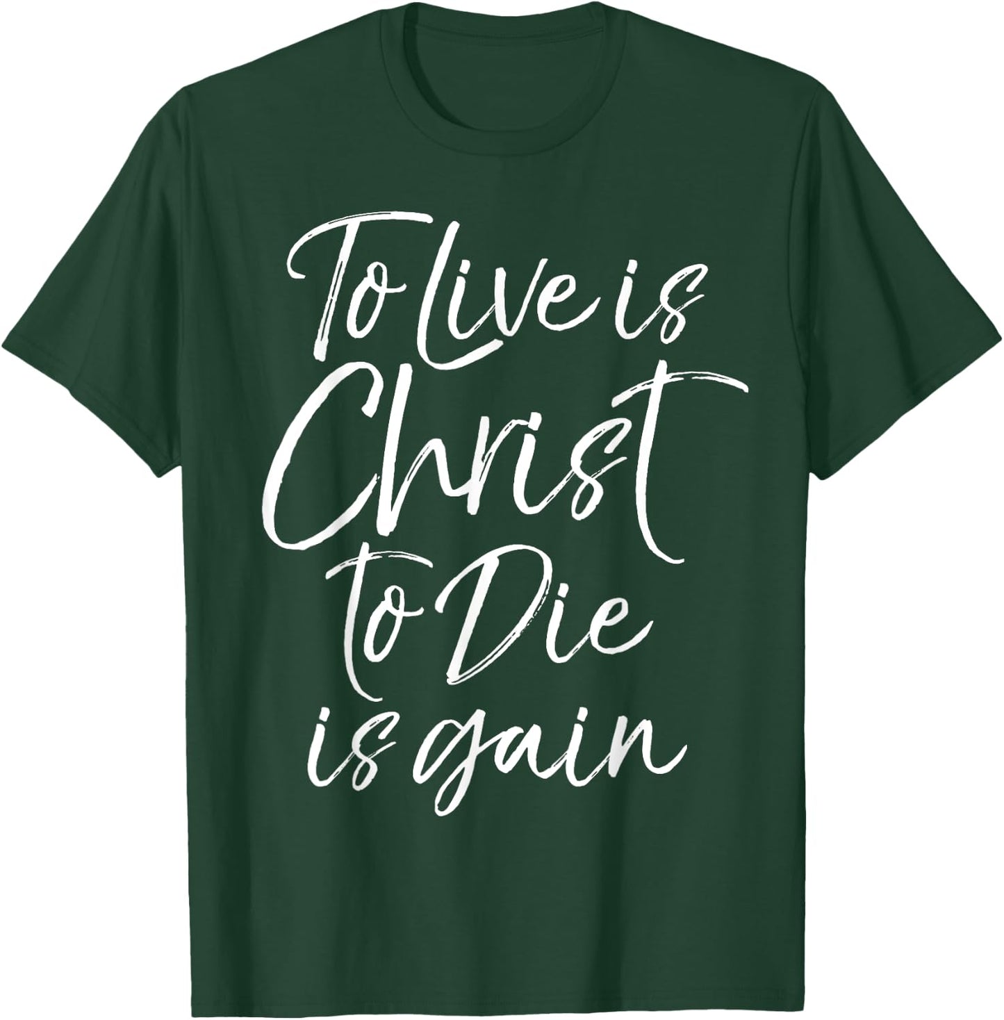 Jesus Bible Verse Quote To Live is Christ to Die is Gain T-Shirt - T-Shirt | Forest