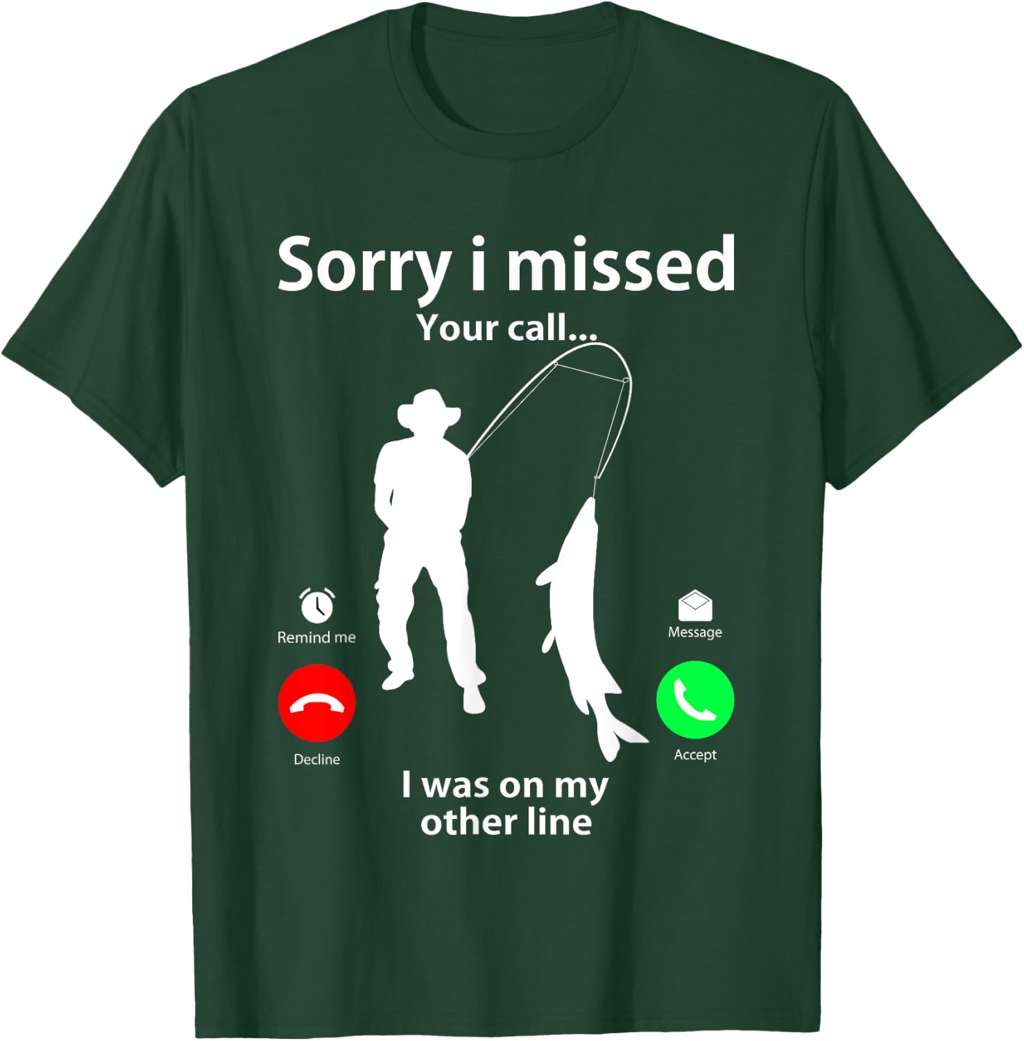 Sorry I Missed Your Call Was On Other Line Men Women Fishing T-Shirt - T-Shirt | Forest
