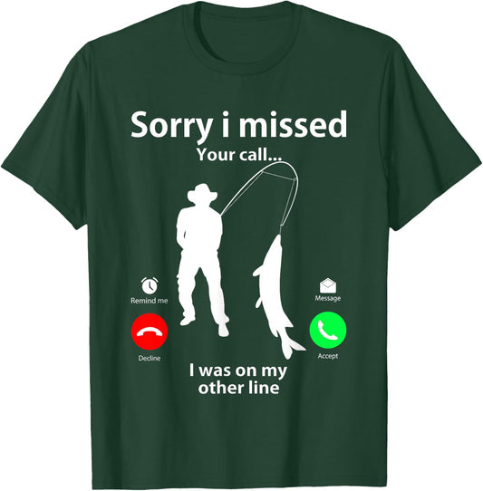 Sorry I Missed Your Call Was On Other Line Men Women Fishing T-Shirt - T-Shirt | Forest